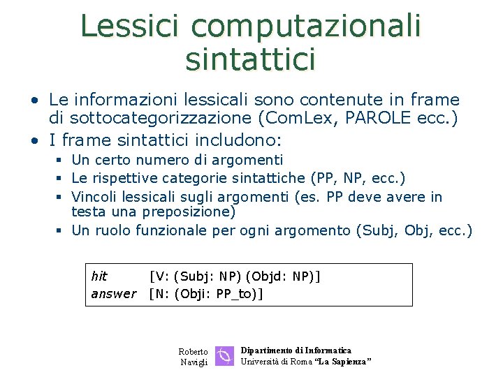 Lessici computazionali sintattici • Le informazioni lessicali sono contenute in frame di sottocategorizzazione (Com.