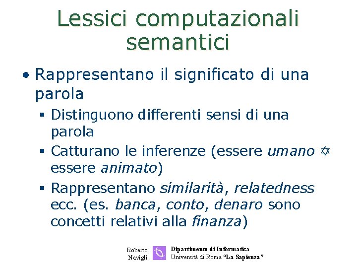 Lessici computazionali semantici • Rappresentano il significato di una parola § Distinguono differenti sensi