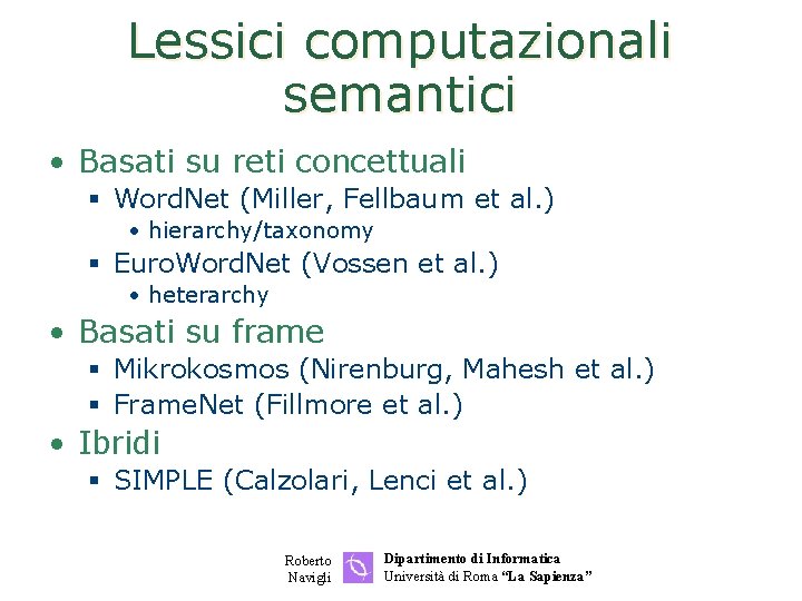 Lessici computazionali semantici • Basati su reti concettuali § Word. Net (Miller, Fellbaum et