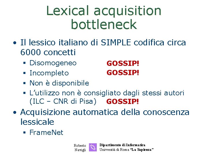 Lexical acquisition bottleneck • Il lessico italiano di SIMPLE codifica circa 6000 concetti §