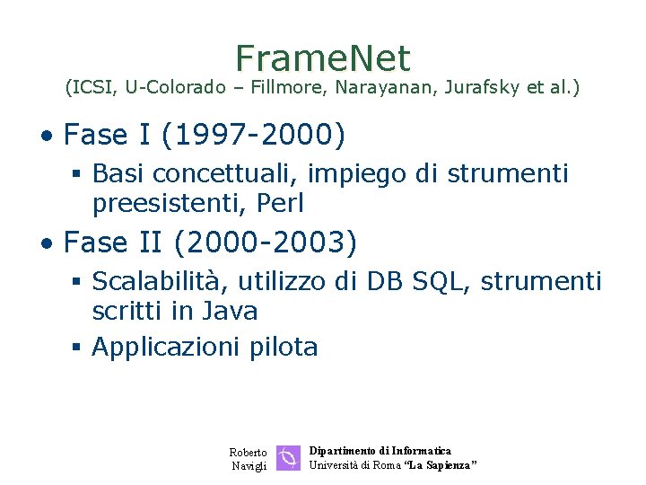 Frame. Net (ICSI, U-Colorado – Fillmore, Narayanan, Jurafsky et al. ) • Fase I