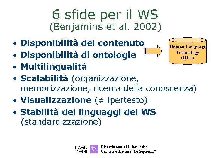 6 sfide per il WS (Benjamins et al. 2002) • • Disponibilità del contenuto