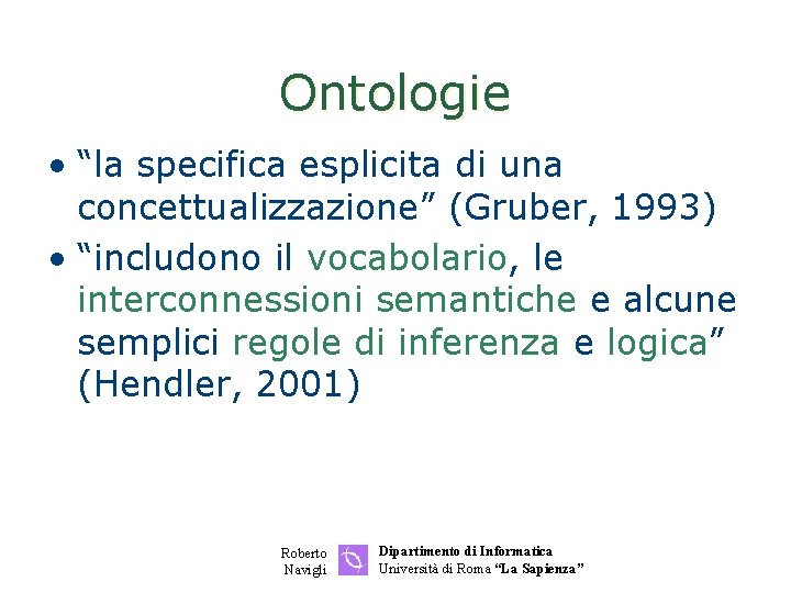 Ontologie • “la specifica esplicita di una concettualizzazione” (Gruber, 1993) • “includono il vocabolario,
