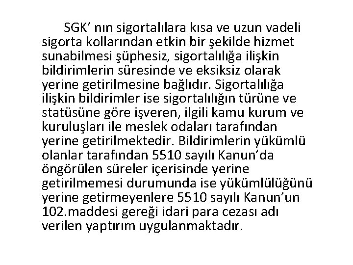 SGK’ nın sigortalılara kısa ve uzun vadeli sigorta kollarından etkin bir şekilde hizmet sunabilmesi