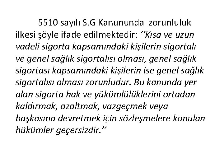 5510 sayılı S. G Kanununda zorunluluk ilkesi şöyle ifade edilmektedir: ‘‘Kısa ve uzun vadeli