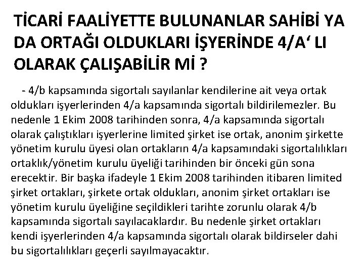 TİCARİ FAALİYETTE BULUNANLAR SAHİBİ YA DA ORTAĞI OLDUKLARI İŞYERİNDE 4/A‘ LI OLARAK ÇALIŞABİLİR Mİ