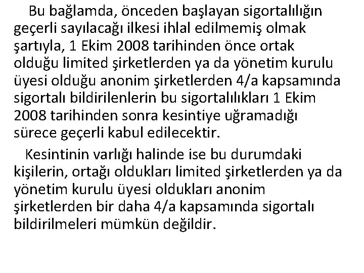 Bu bağlamda, önceden başlayan sigortalılığın geçerli sayılacağı ilkesi ihlal edilmemiş olmak şartıyla, 1 Ekim