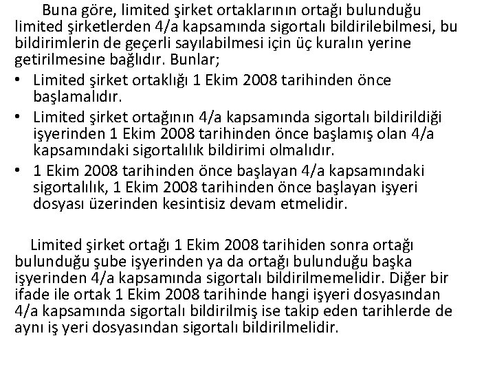 Buna göre, limited şirket ortaklarının ortağı bulunduğu limited şirketlerden 4/a kapsamında sigortalı bildirilebilmesi, bu