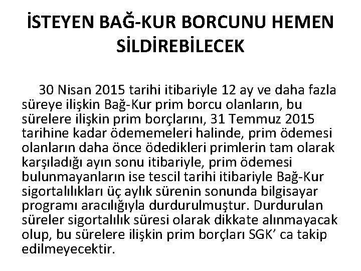 İSTEYEN BAĞ-KUR BORCUNU HEMEN SİLDİREBİLECEK 30 Nisan 2015 tarihi itibariyle 12 ay ve daha