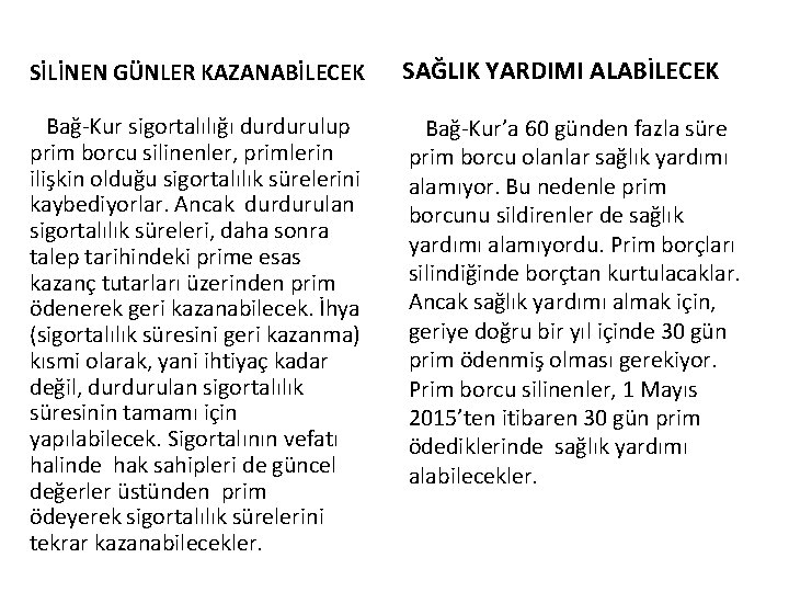 SİLİNEN GÜNLER KAZANABİLECEK SAĞLIK YARDIMI ALABİLECEK Bağ-Kur sigortalılığı durdurulup prim borcu silinenler, primlerin ilişkin