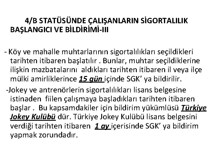 4/B STATÜSÜNDE ÇALIŞANLARIN SİGORTALILIK BAŞLANGICI VE BİLDİRİMİ-III - Köy ve mahalle muhtarlarının sigortalılıkları seçildikleri