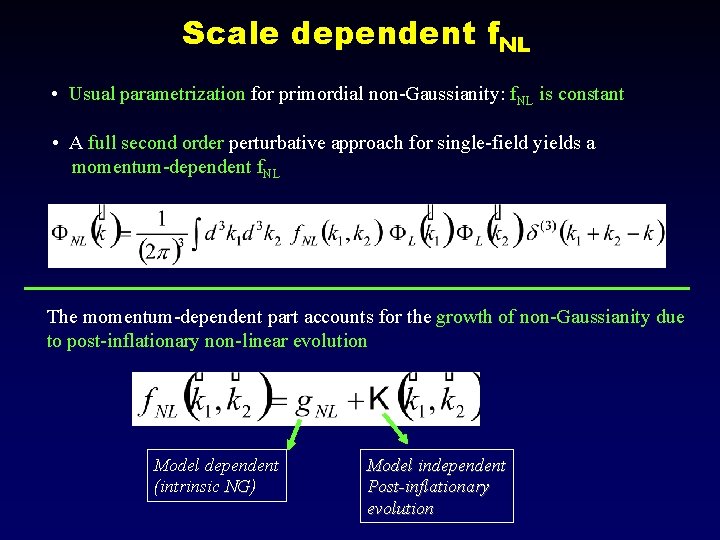 Scale dependent f. NL • Usual parametrization for primordial non-Gaussianity: f. NL is constant