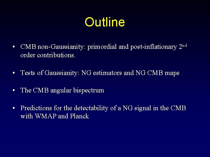 Outline • CMB non-Gaussianity: primordial and post-inflationary 2 nd order contributions. • Tests of