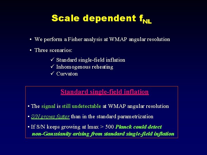 Scale dependent f. NL • We perform a Fisher analysis at WMAP angular resolution