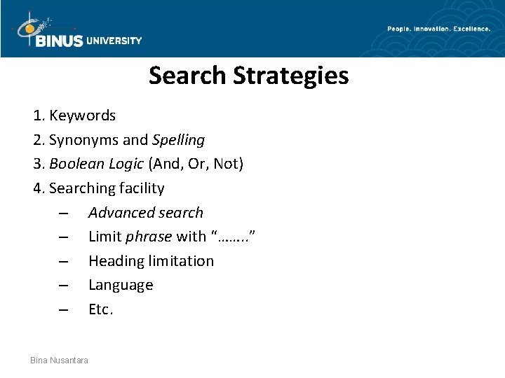 Search Strategies 1. Keywords 2. Synonyms and Spelling 3. Boolean Logic (And, Or, Not)
