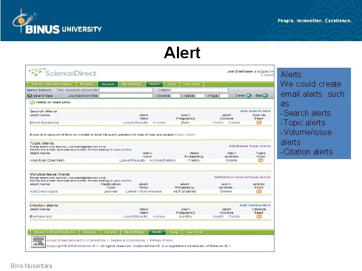 Alerts: We could create email alerts such as: -Search alerts -Topic alerts -Volume/issue alerts