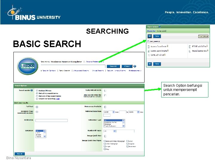 SEARCHING BASIC SEARCH Search Option berfungsi untuk mempersempit pencarian. Bina Nusantara 