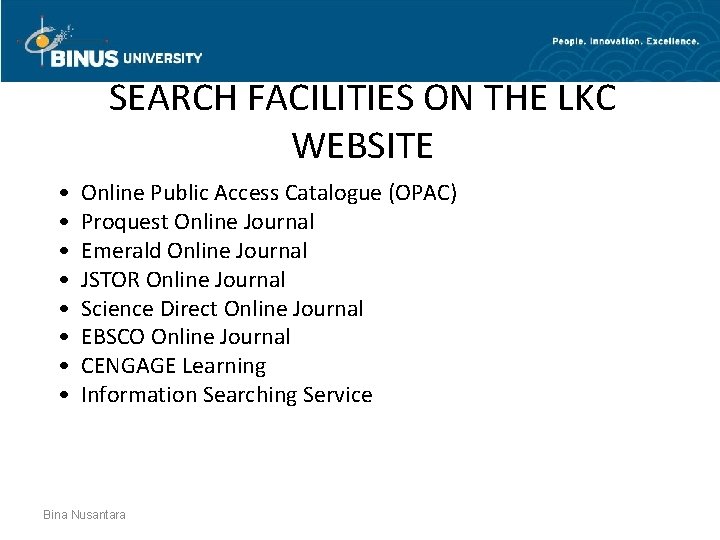 SEARCH FACILITIES ON THE LKC WEBSITE • • Online Public Access Catalogue (OPAC) Proquest