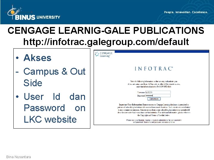 CENGAGE LEARNIG-GALE PUBLICATIONS http: //infotrac. galegroup. com/default • Akses - Campus & Out Side