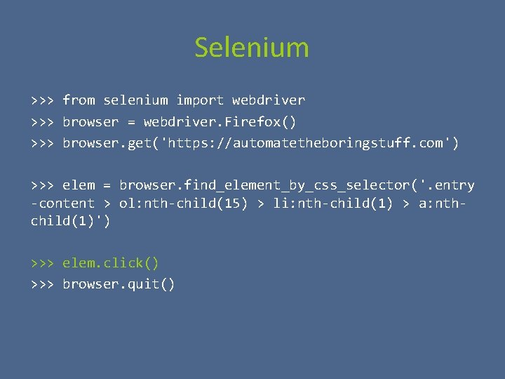 Selenium >>> from selenium import webdriver >>> browser = webdriver. Firefox() >>> browser. get('https: