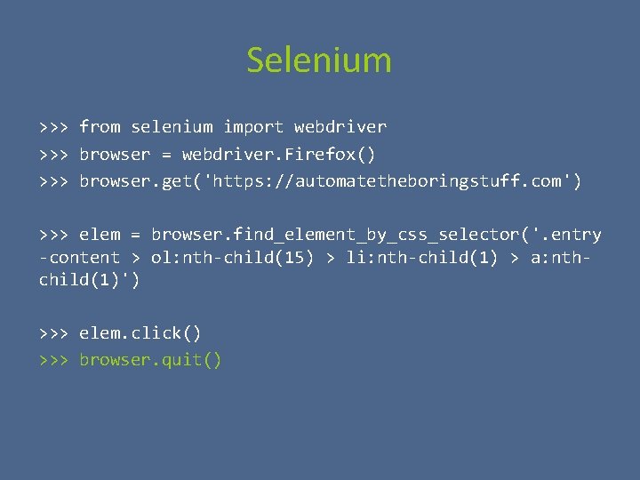 Selenium >>> from selenium import webdriver >>> browser = webdriver. Firefox() >>> browser. get('https: