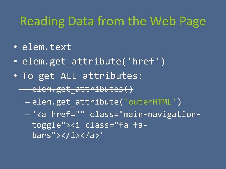 Reading Data from the Web Page • elem. text • elem. get_attribute('href') • To