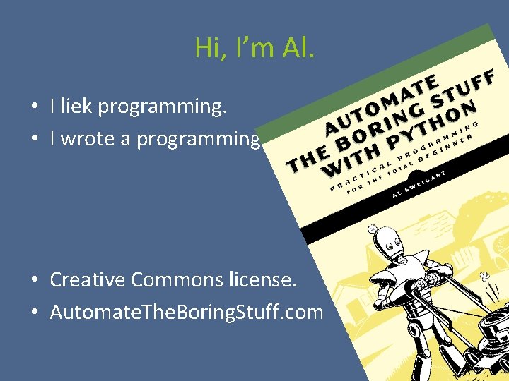 Hi, I’m Al. • I liek programming. • I wrote a programming book. •