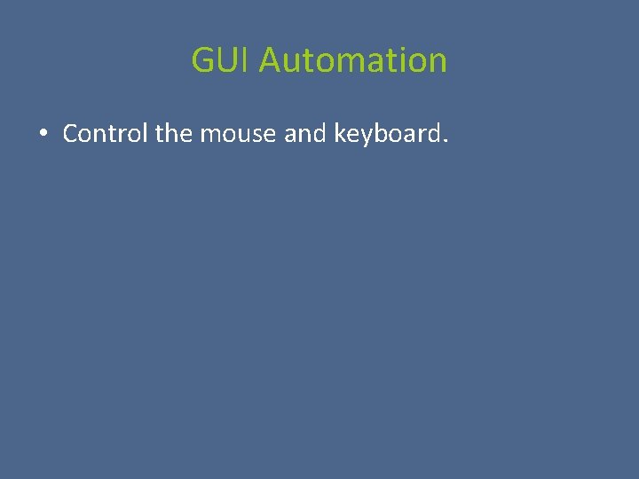 GUI Automation • Control the mouse and keyboard. 