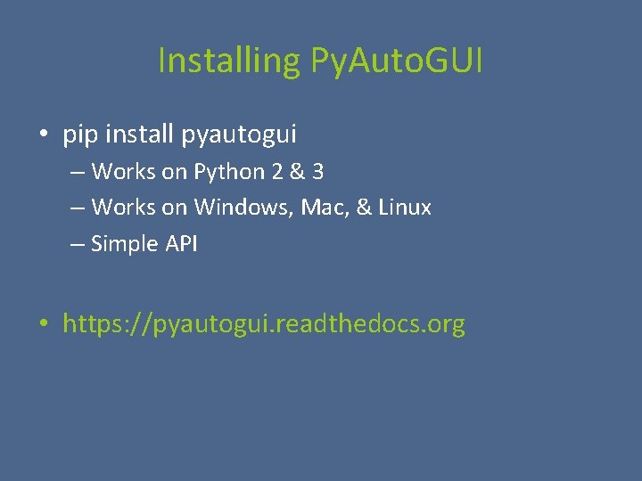 Installing Py. Auto. GUI • pip install pyautogui – Works on Python 2 &