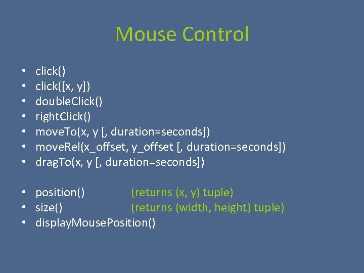 Mouse Control • • click() click([x, y]) double. Click() right. Click() move. To(x, y