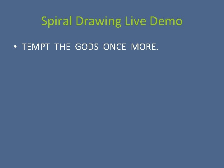 Spiral Drawing Live Demo • TEMPT THE GODS ONCE MORE. 