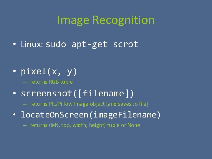 Image Recognition • Linux: sudo apt-get scrot • pixel(x, y) – returns RGB tuple