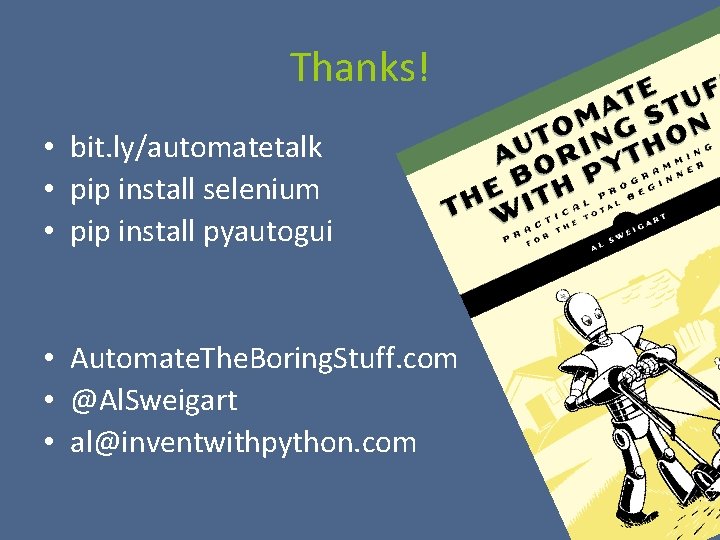 Thanks! • bit. ly/automatetalk • pip install selenium • pip install pyautogui • Automate.