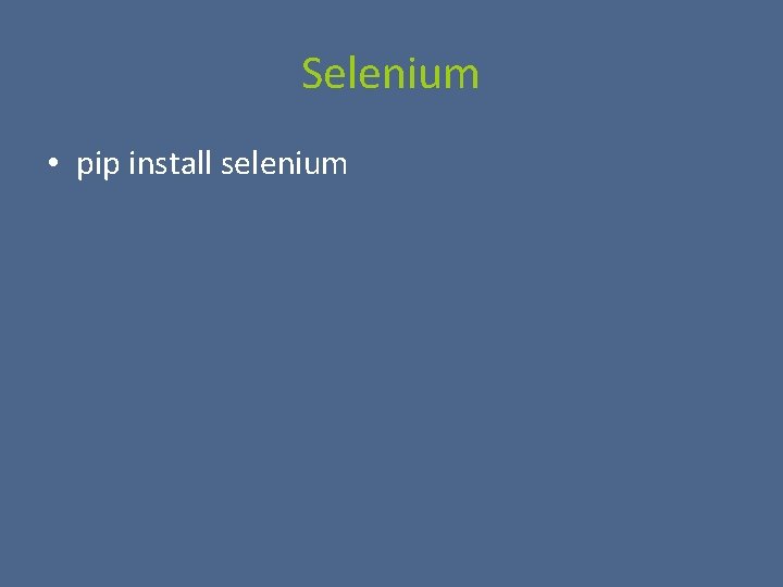 Selenium • pip install selenium 