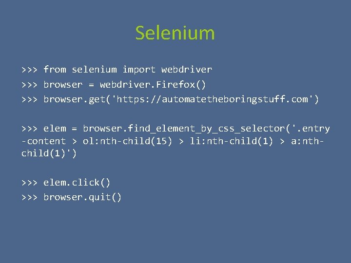 Selenium >>> from selenium import webdriver >>> browser = webdriver. Firefox() >>> browser. get('https: