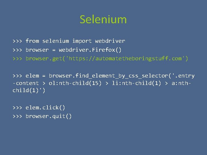 Selenium >>> from selenium import webdriver >>> browser = webdriver. Firefox() >>> browser. get('https: