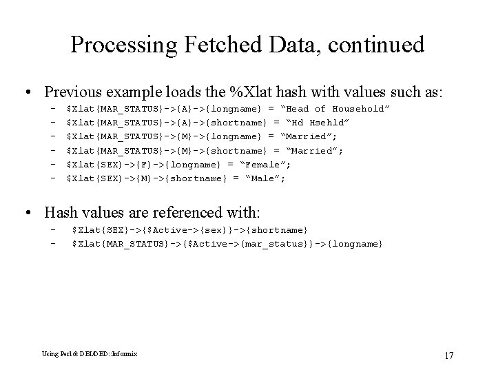 Processing Fetched Data, continued • Previous example loads the %Xlat hash with values such