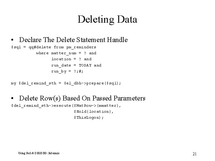 Deleting Data • Declare The Delete Statement Handle $sql = qq#delete from pm_reminders where