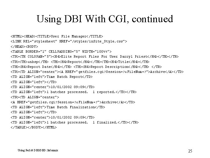 Using DBI With CGI, continued <HTML><HEAD><TITLE>User File Manager</TITLE> <LINK REL="stylesheet" HREF="/styles/in. Site_Style. css"> </HEAD><BODY>