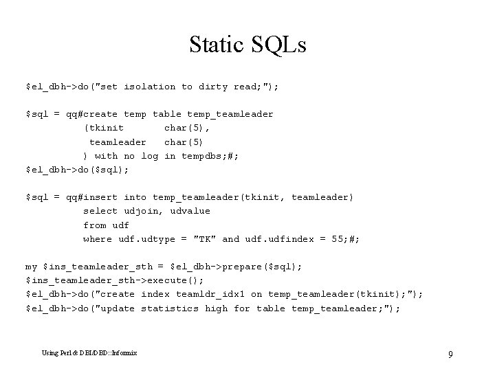 Static SQLs $el_dbh->do("set isolation to dirty read; "); $sql = qq#create temp table temp_teamleader