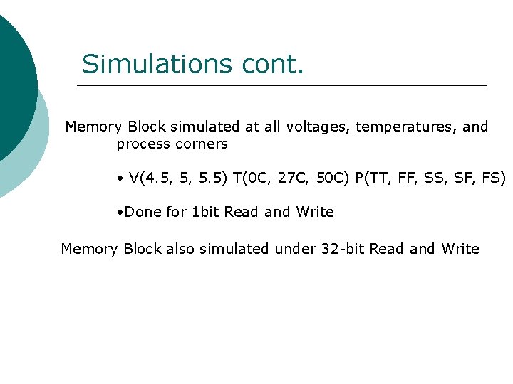 Simulations cont. Memory Block simulated at all voltages, temperatures, and process corners • V(4.
