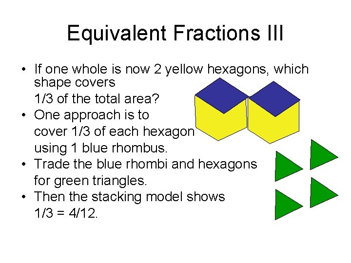 Equivalent Fractions III • If one whole is now 2 yellow hexagons, which shape