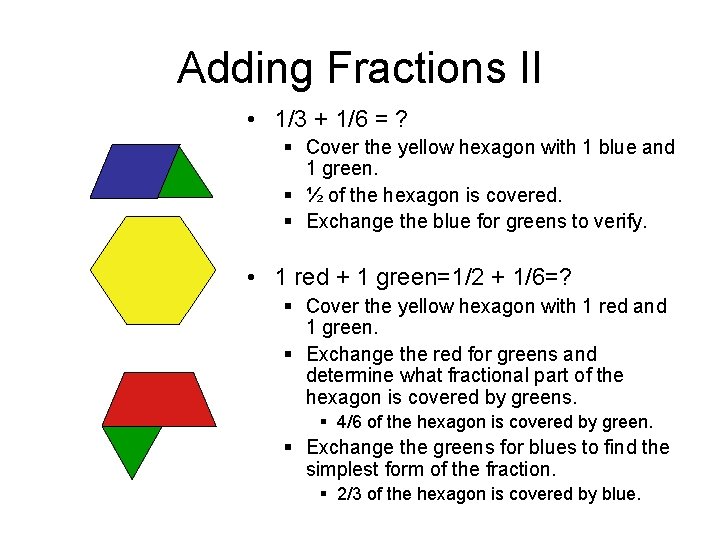 Adding Fractions II • 1/3 + 1/6 = ? § Cover the yellow hexagon