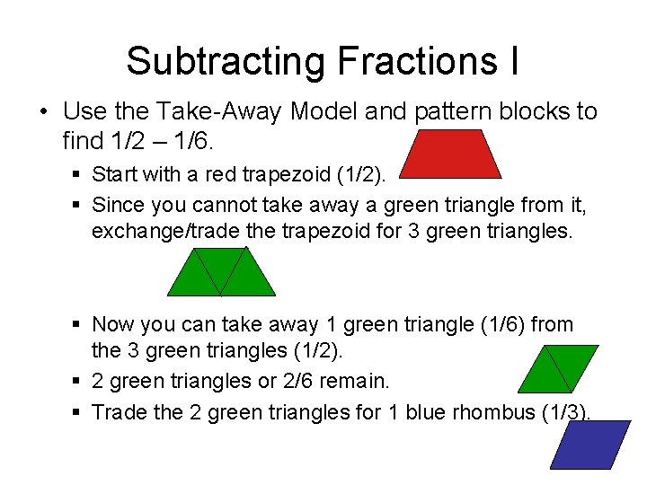 Subtracting Fractions I • Use the Take-Away Model and pattern blocks to find 1/2