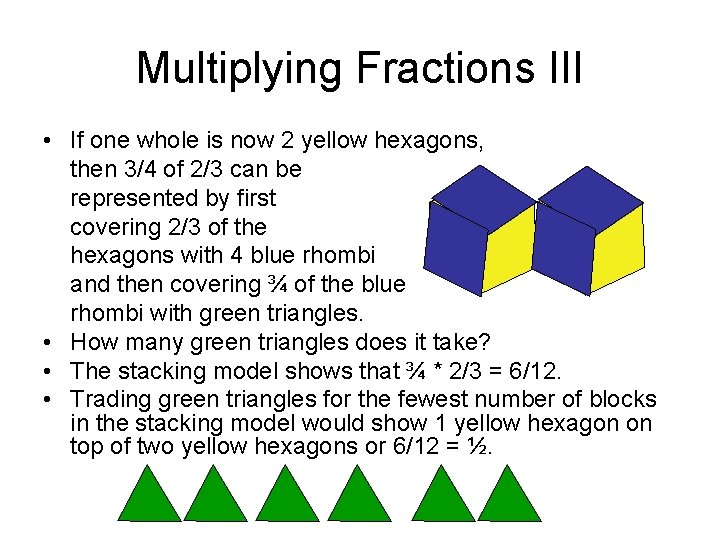 Multiplying Fractions III • If one whole is now 2 yellow hexagons, then 3/4
