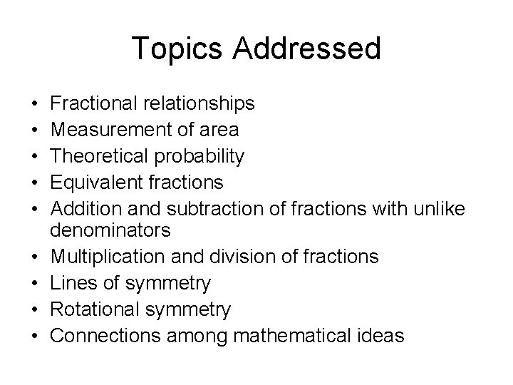 Topics Addressed • • • Fractional relationships Measurement of area Theoretical probability Equivalent fractions