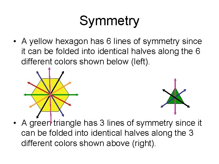 Symmetry • A yellow hexagon has 6 lines of symmetry since it can be