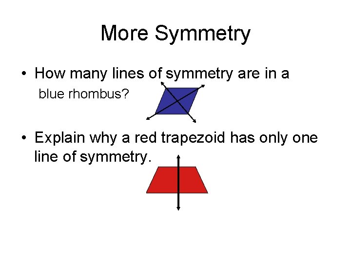 More Symmetry • How many lines of symmetry are in a blue rhombus? •