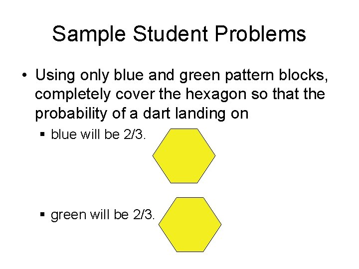 Sample Student Problems • Using only blue and green pattern blocks, completely cover the