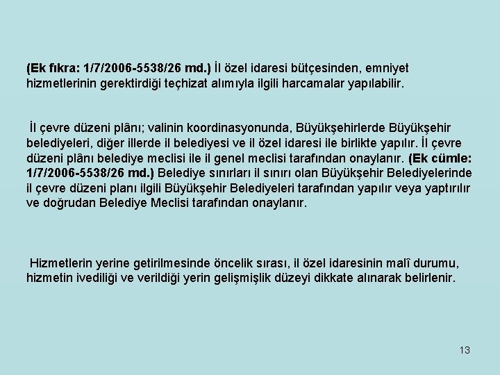 (Ek fıkra: 1/7/2006 -5538/26 md. ) İl özel idaresi bütçesinden, emniyet hizmetlerinin gerektirdiği teçhizat